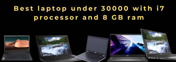 Best laptop under 30000 with i7 processor and 8 GB ram
